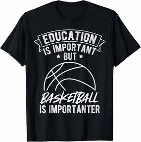 EDUCATION IS IMPORTANT BUT BASKETBALL IS IMPORTANTER Dunk T-Shirt