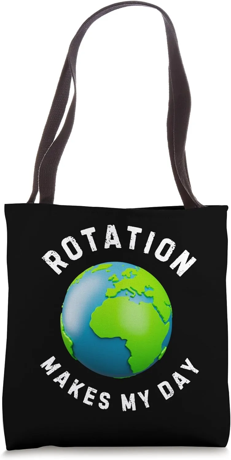 Funny Earth Science Rotation Makes My Day Planet Joke Tote Bag