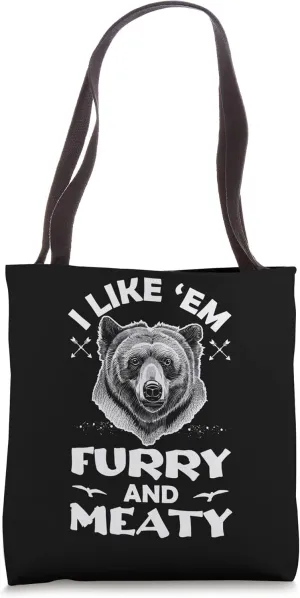 I Like Em Furry and Meaty Funny Grizzly Bear Hunting Hunter Tote Bag
