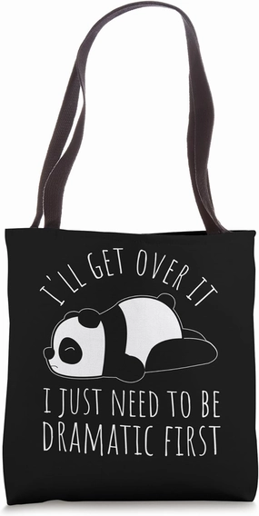 I'LL GET OVER IT I JUST NEED TO BE DRAMATIC FIRST Tote Bag