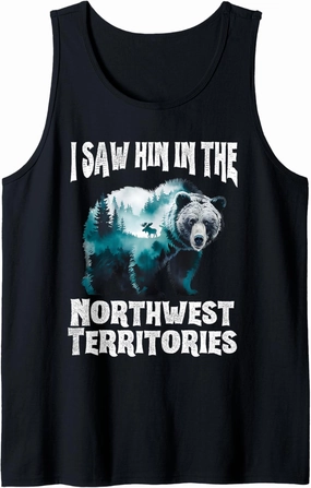 I Saw Him In The Northwest Territories Grizzly Bear Wildlife Tank Top