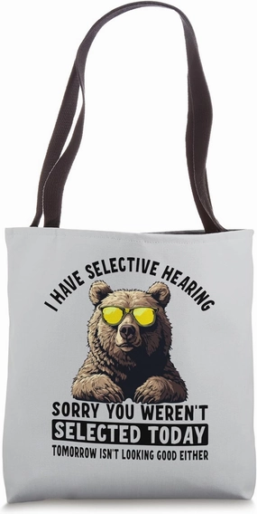 Selective Hearing BearYou Were Not Selected Tote Bag