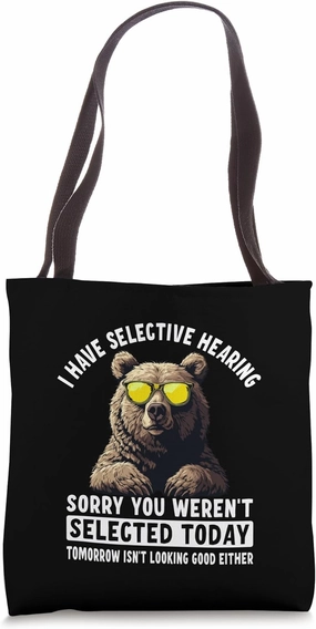 Selective Hearing BearYou Were Not Selected Tote Bag