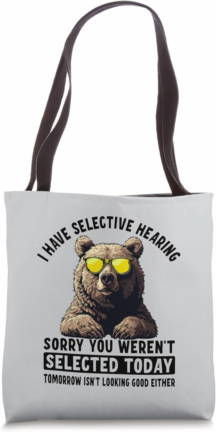 Selective Hearing BearYou Were Not Selected Tote Bag