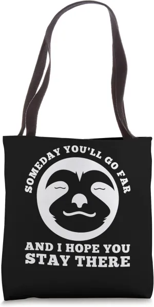someday you'll go far and I hope you stay there sarcastic Tote Bag