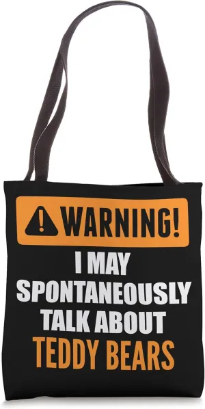 Warning I May Spontaneously Talk About Teddy Bears Tote Bag