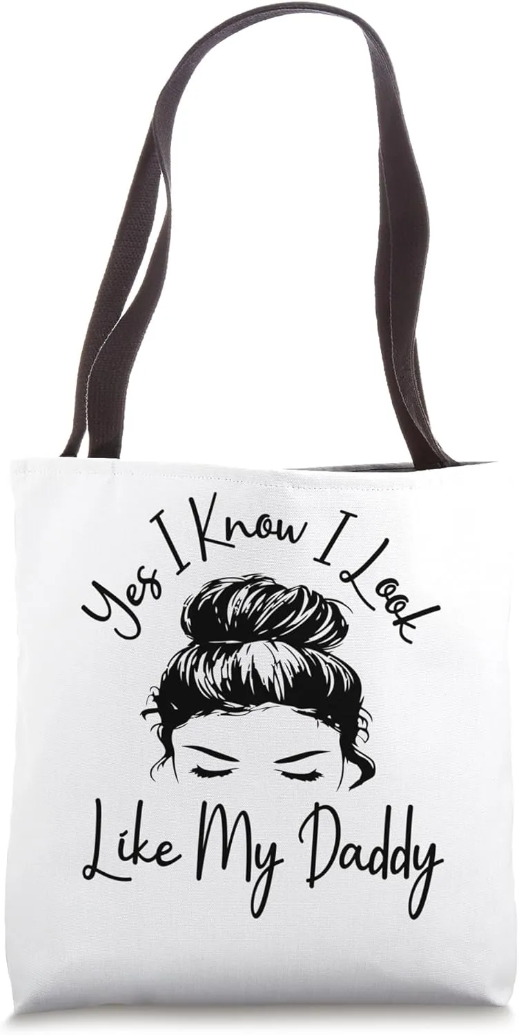 Yes I Know I Look Like My Daddy Funny Messy Bun Father's Day Tote Bag