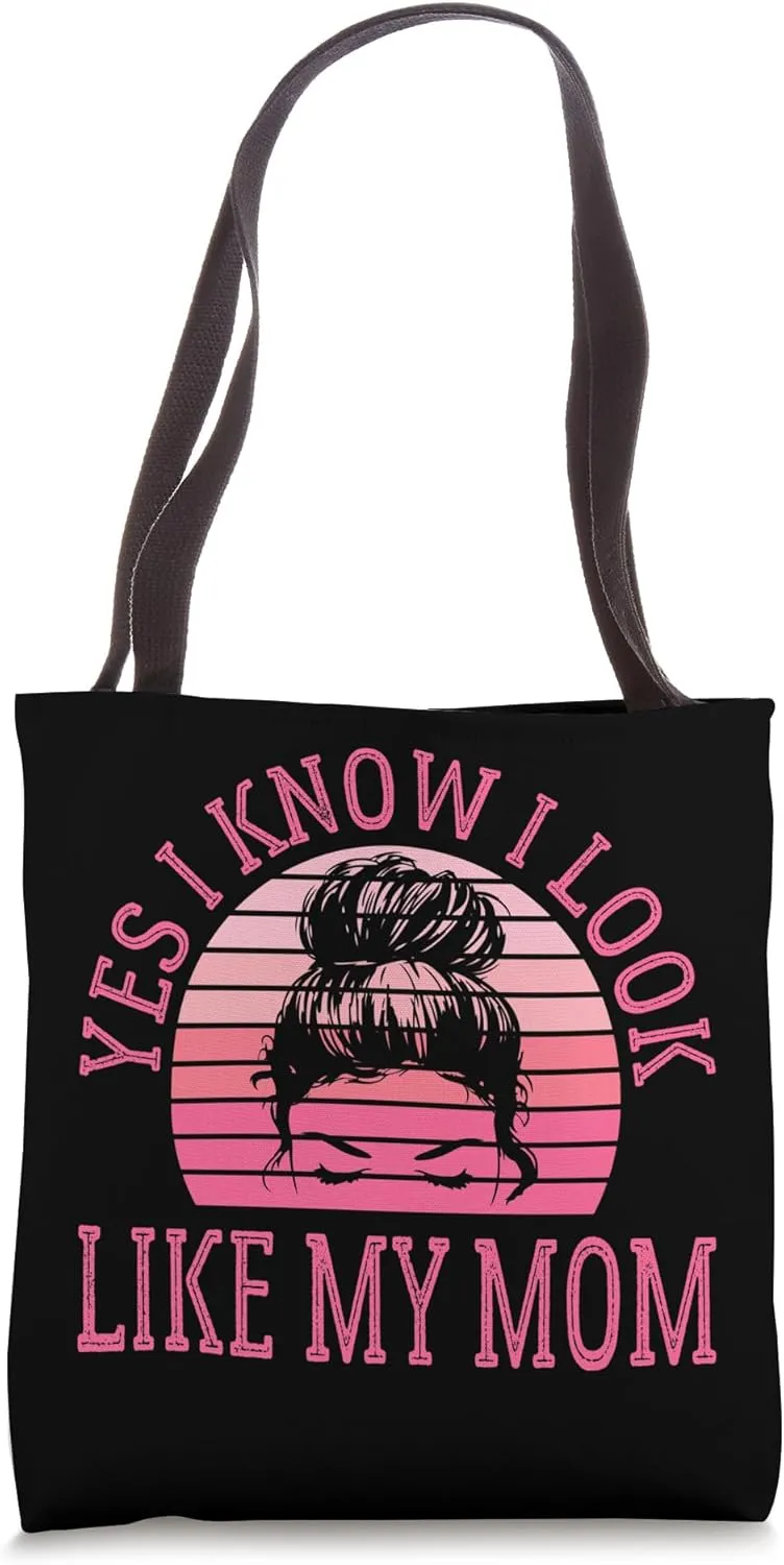 Yes I Know I Look Like My Mom Funny Messy Bun Mother's Day Tote Bag