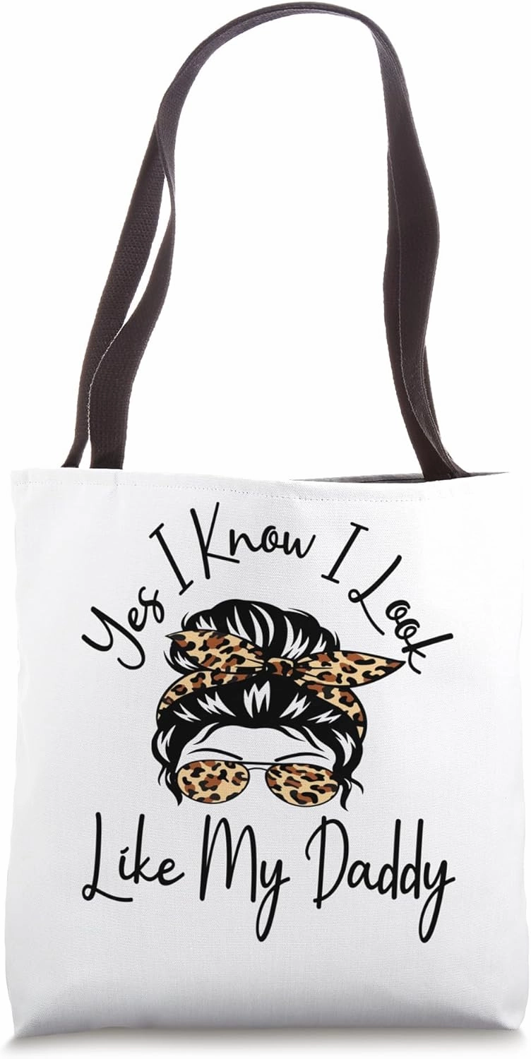 Yes I Know I Look Like My Daddy Funny Messy Bun Father's Day Tote Bag