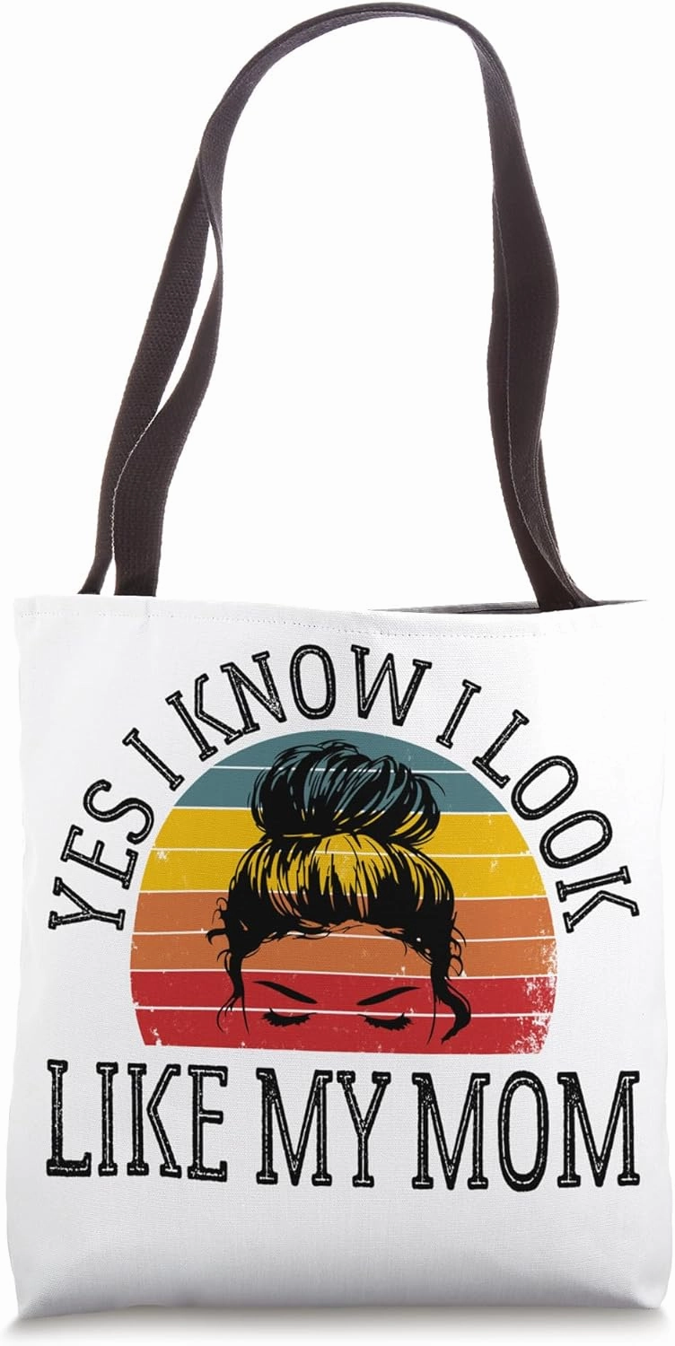 Yes I Know I Look Like My Mom Funny Messy Bun Mother's Day Tote Bag