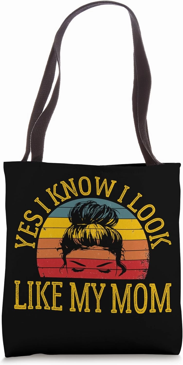Yes I Know I Look Like My Mom Funny Messy Bun Mother's Day Tote Bag