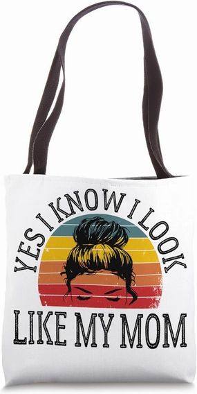 Yes I Know I Look Like My Mom Funny Messy Bun Mother's Day Tote Bag