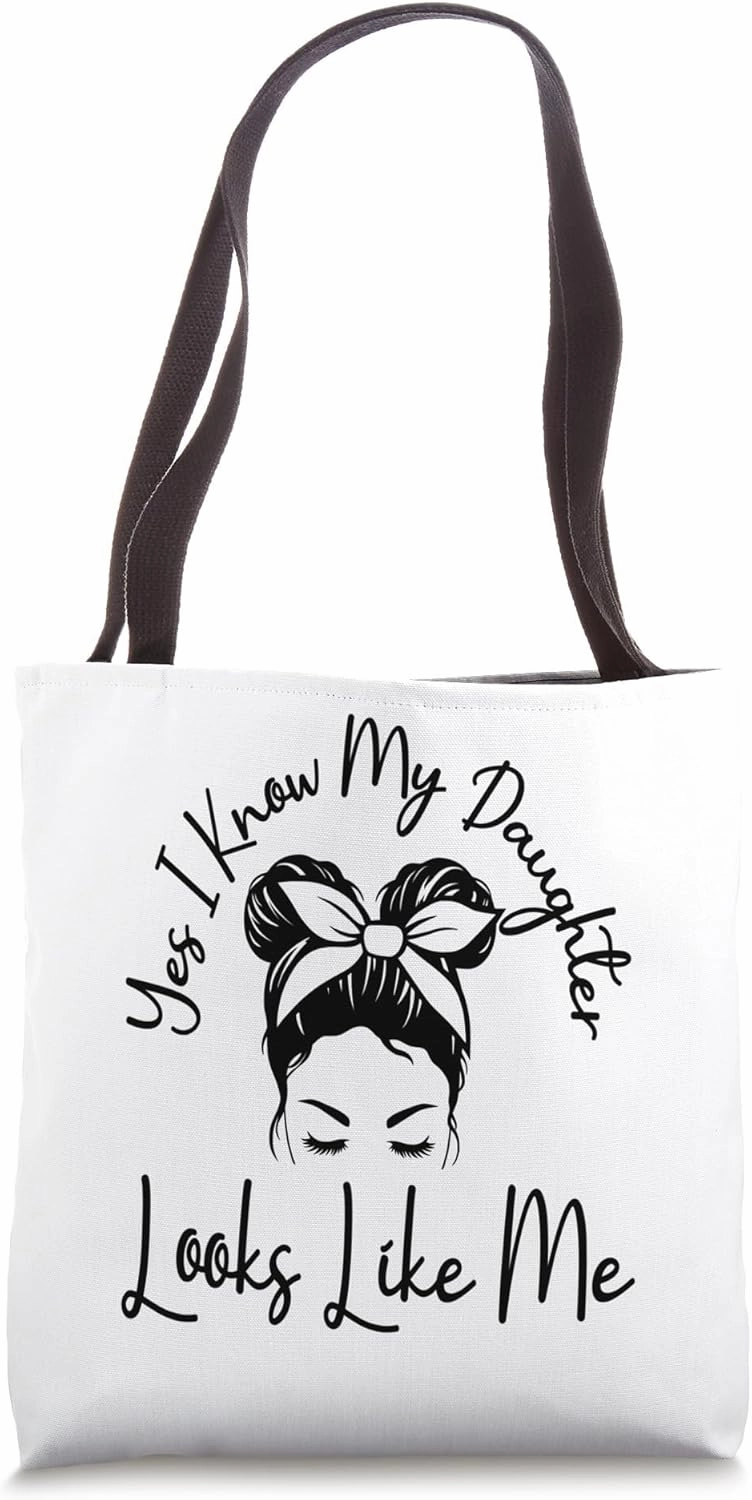 Yes I Know My Daughter Looks Like Me Messy Bun Mother's Day Tote Bag