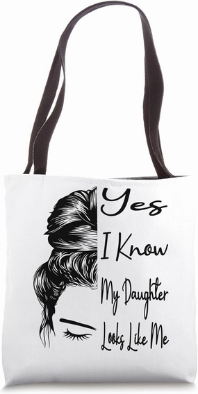 Yes I Know My Daughter Looks Like Me Messy Bun Mother's Day Tote Bag