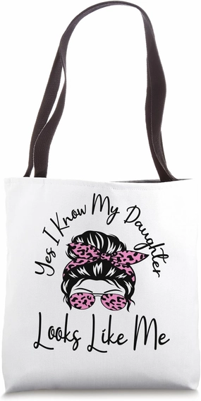 Yes I Know My Daughter Looks Like Me Messy Bun Mother's Day Tote Bag