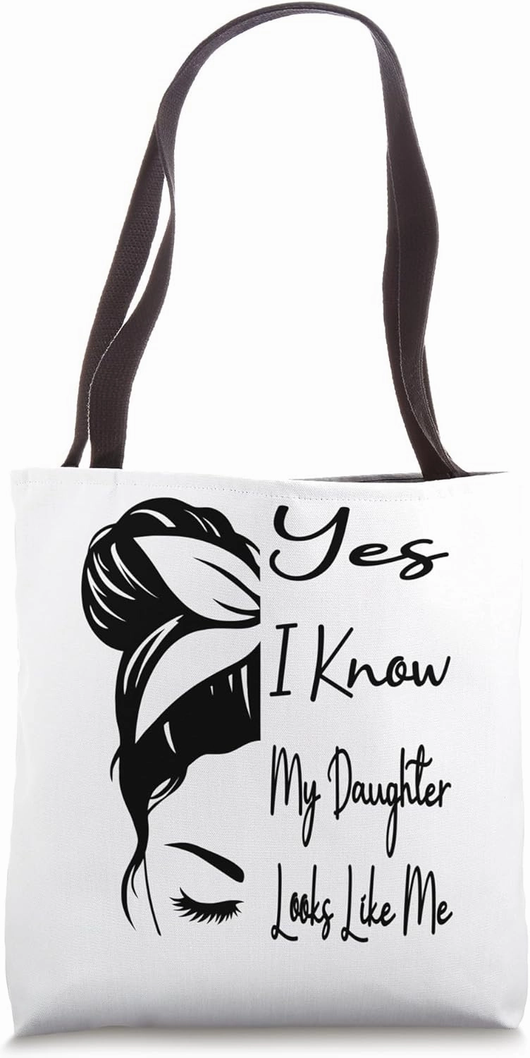 Yes I Know My Daughter Looks Like Me Messy Bun Mother's Day Tote Bag