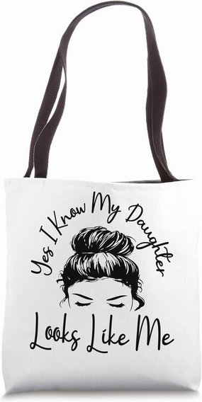 Yes I Know My Daughter Looks Like Me Messy Bun Mother's Day Tote Bag