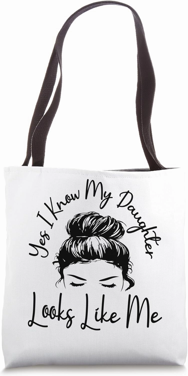 Yes I Know My Daughter Looks Like Me Messy Bun Mother's Day Tote Bag
