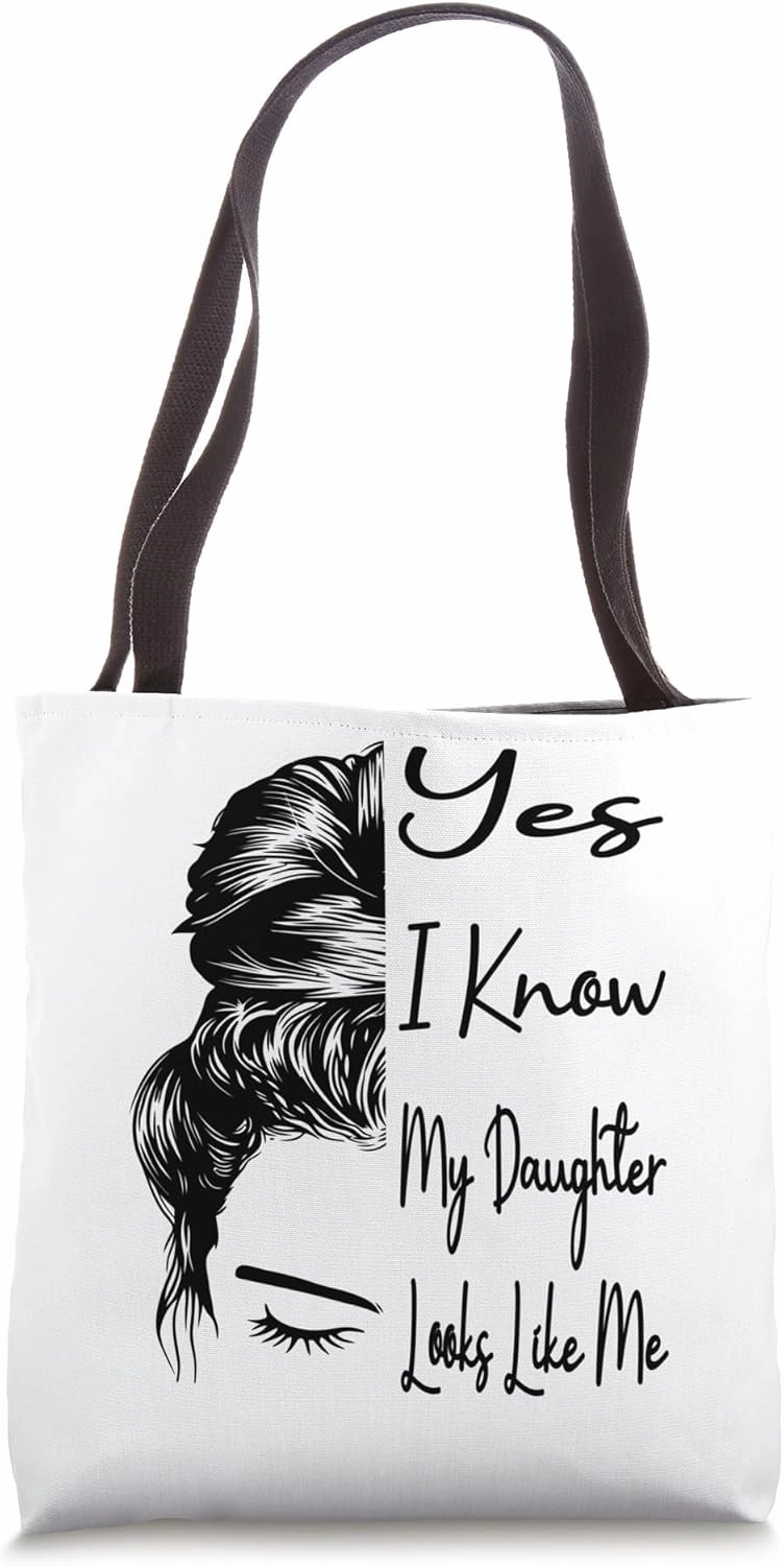 Yes I Know My Daughter Looks Like Me Messy Bun Mother's Day Tote Bag