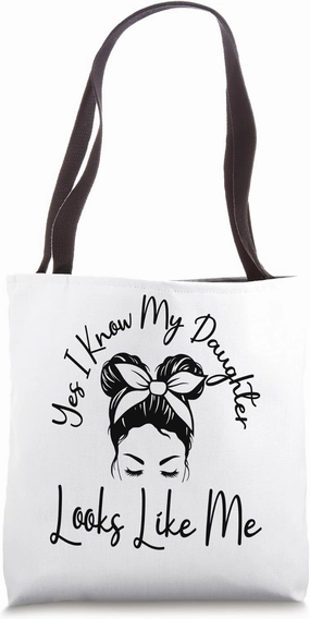 Yes I Know My Daughter Looks Like Me Messy Bun Mother's Day Tote Bag