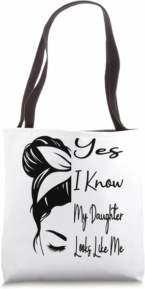 Yes I Know My Daughter Looks Like Me Messy Bun Mother's Day Tote Bag